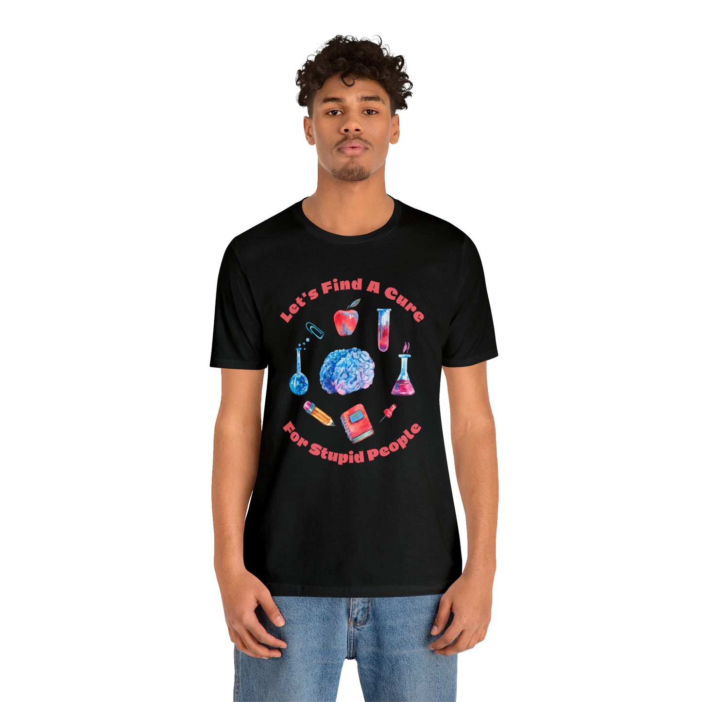 HH Cure for Stupid Unisex T-Shirt