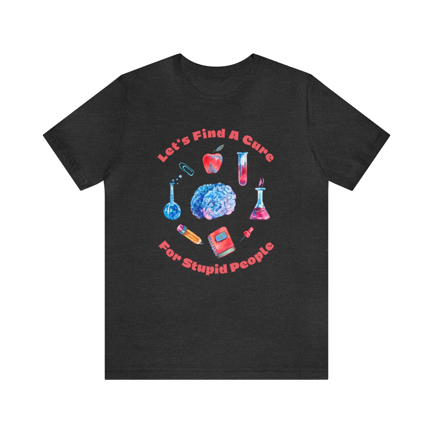 HH Cure for Stupid Unisex T-Shirt