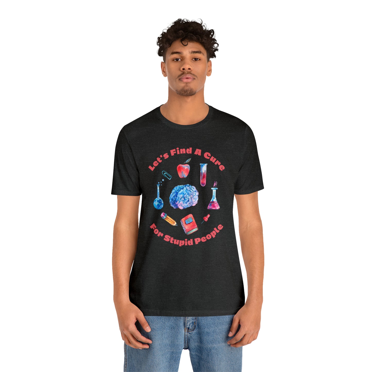 HH Cure for Stupid Unisex T-Shirt